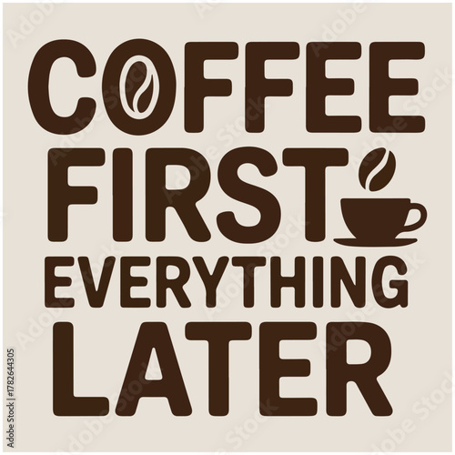 Coffee First Everything Later Funny Quote Graphic Tee