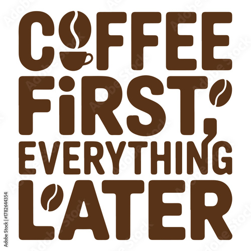 Coffee First Everything Later Typography T-Shirt Design Vector