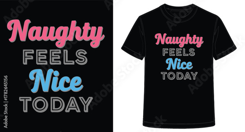 Naughty Feels Nice Today T Shirt Design for Fashion Apparel and Playful Statement Pieces