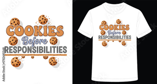 Whimsical Cookie Design on White TShirt with Playful Typography and Delicious Treat Illustrations Emphasizing Indulgence Over Duty