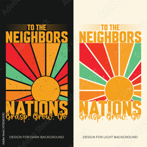 A vintage retro-style typography T-shirt design featuring the phrase “To The Neighbors And Nations – Grasp. Grow. Go.” with a bold sunrise graphic. Perfect for motivational, faith-inspired, or travel-