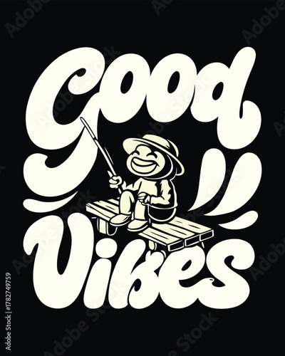 Cartoon man with hat holds fishing rod, sitting on a wooden raft reading Good Vibes