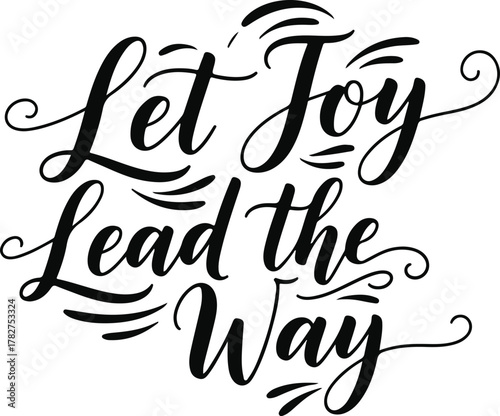 Elegant Calligraphy: Let Joy Lead the Way Inspirational Message.