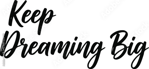 Inspirational Typography: Keep Dreaming Big in Elegant Script.