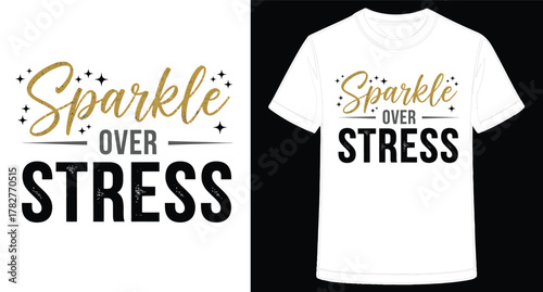 Motivational Graphic Design T Shirt Sparkle Over Stress Positive Lifestyle Statement Fashion Apparel