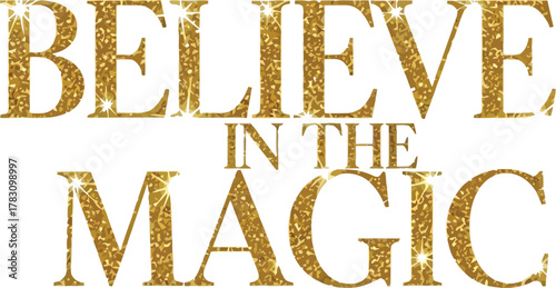 Sparkling gold text 'BELIEVE IN THE MAGIC' inspires hope and wonder for aspirational projects
