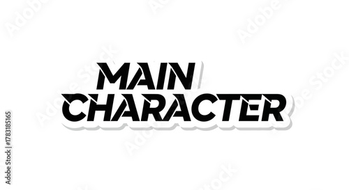 A captivating black and white illustration displaying the bold phrase main character