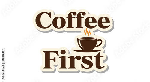 Decorative Sticker Design Featuring the Text Coffee First with Coffee Cup Illustration