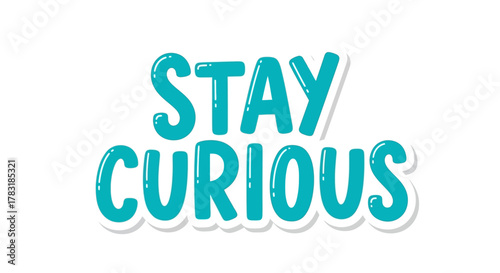 Motivational vector design featuring a vibrant turquoise text that says Stay Curious