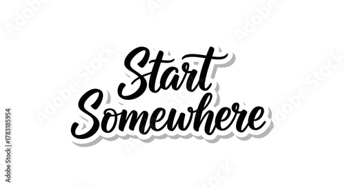 Motivational and inspirational lettering typography design saying start somewhere phrase