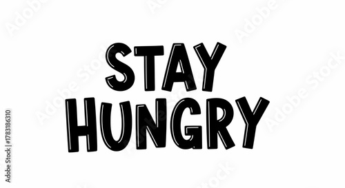 Bold Motivation: The Powerful Message of 'Stay Hungry' Emphasized in Simple Black Typography