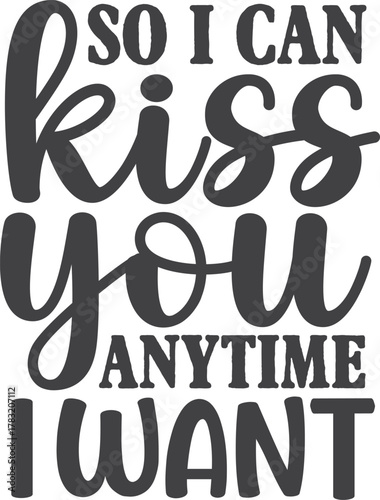 So I Can Kiss You Anytime I Want SVG