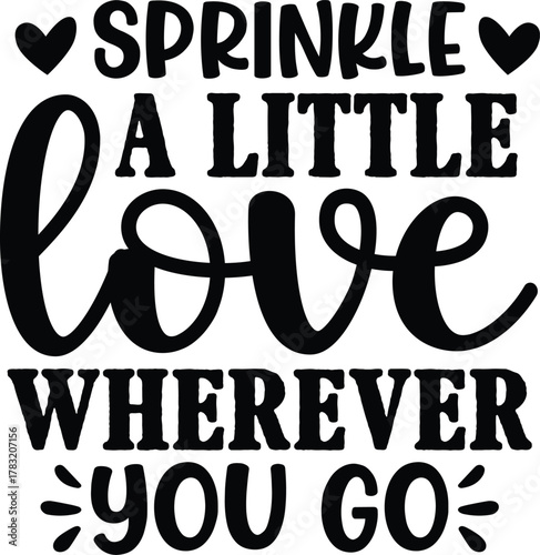 Sprinkle A Little Love Wherever You Go SVG