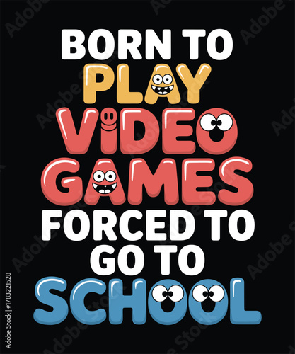 Born To Game Forced To Go To School  t-shirt design, Bold typography t-shirt design, video game lovers