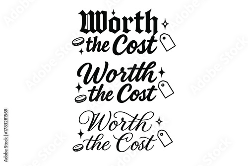 Elegant Calligraphy Variations. Worth the Cost. Create a calligraphy lettering illustration of the phrase: