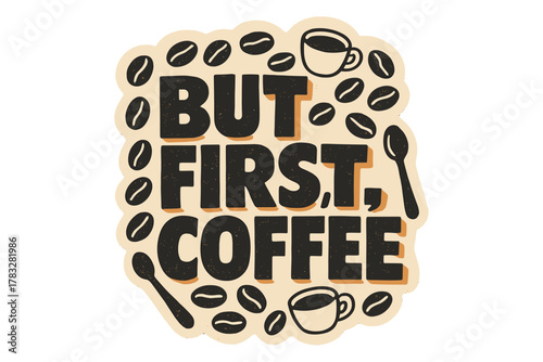 Retro Coffee Vibe. “But First, Coffee”. retro sticker block lettering, bold cut-out outline, slight