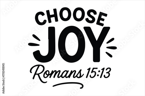 Choose joy a motivational message with biblical reference romans fifteen thirteen