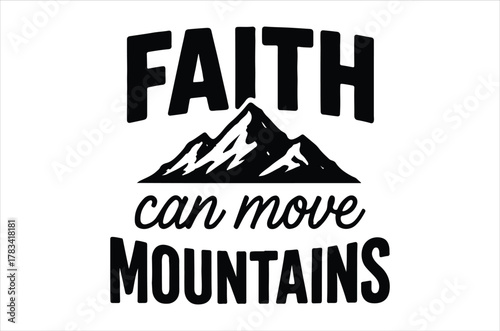 Faith can move mountains a motivational graphic with mountain imagery