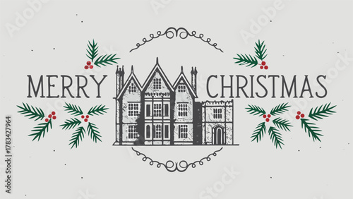 Vintage merry christmas greeting card featuring a hand drawn tudor style manor house surrounded by holly and festive swirls