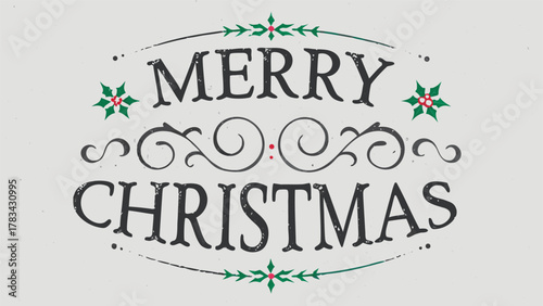 Elegant vintage merry christmas greeting with holly berries and decorative flourishes on a textured light gray background