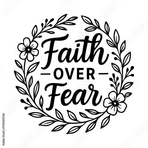 Wallpaper Mural Inspirational faith over fear quote surrounded by a delicate floral wreath in black and white Torontodigital.ca