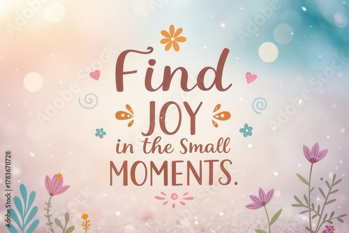 Text Find Joy In The Small Moments With Floral Decorations