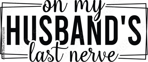 On My Husband's Last Nerve