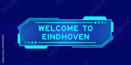 Futuristic hud banner that have word welcome to eindhoven on user interface screen on blue background
