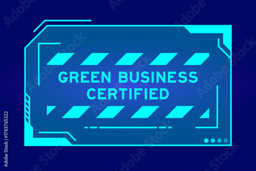 Blue color of futuristic hud banner that have word green business certified on user interface screen on black background