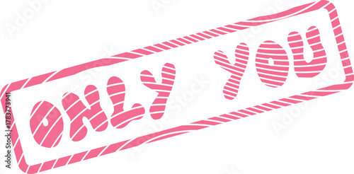 Expressive pink stamp graphic featuring Only You message to convey devotion