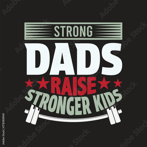 Strong dads raise stronger kids motivational fitness quote