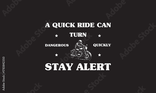 A Quick Ride Can Turn Dangerous Quickly—Stay Alert Quotes Biker T Shirt Design. Motorcycle Biker Safety Related T Shirt Design, Motorcycle T Shirt Design, Biker T Shirt Design