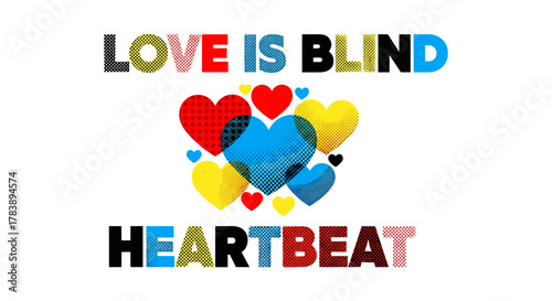 Vibrant love is blind heartbeat with pop art hearts design in bold typography