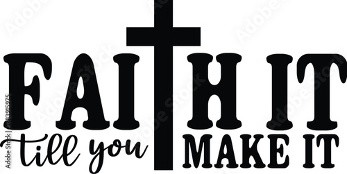 Faith It Till You Make It