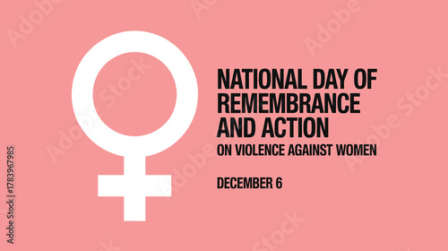 National Day of Remembrance and Action on Violence Against Women, December 6, represented by the Female Symbol, promoting Awareness, Gender Equality, and Safety Advocacy.