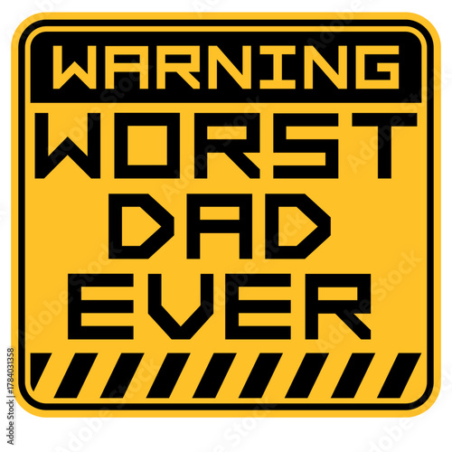 Worst Dad Ever Funny Sarcastic Father's Day Joke