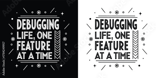 Handdrawn lettering with geometric elements and rays that says debugging life, one feature at a time on a white background, isolated on white background