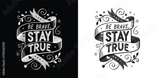 Be brave stay true lettering with ribbon and floral elements, motivational quote for authenticity and courage