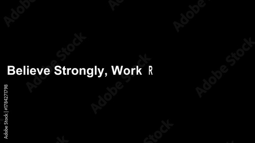 Believe strongly, work relentlessly, motivational quote on a black background in white text