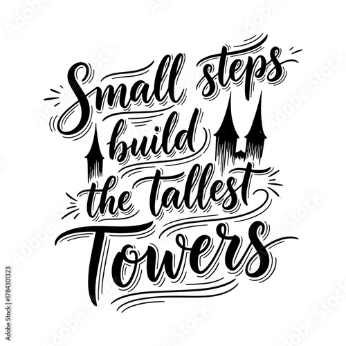 Small Steps Build The Tallest Towers Motivational Quote Typography