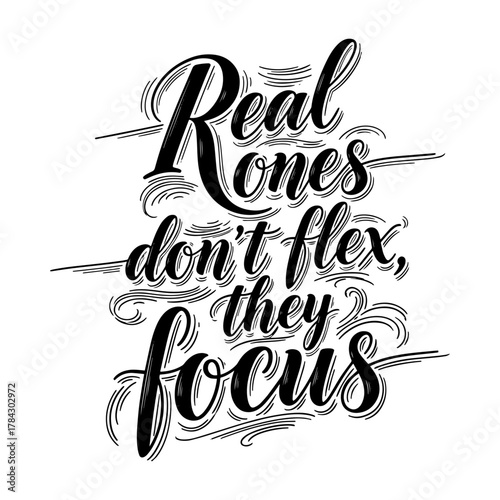 Real Ones Don't Flex They Focus Motivational Quote Typography