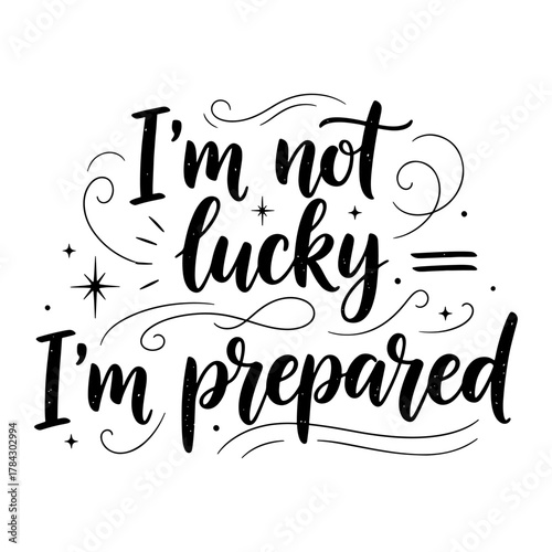 I'm Not Lucky I'm Prepared Motivational Quote Typography