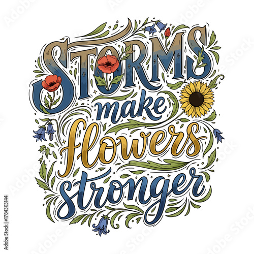 Storms Make Flowers Stronger Colorful Floral Quote Typography