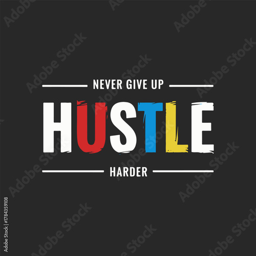 Never give up hustle harder motivational quote t shirt