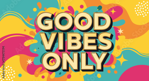 Good vibes only poster with abstract background, featuring dynamic color splashes in bright hues. Good vibes only banner communicates positivity and motivation with star accents.