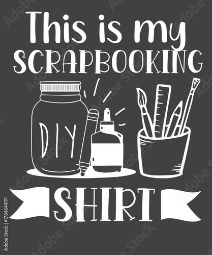 This is My Scrapbooking design, DIY Craft Lover Hobby Graphic, Scrapbooking, Scrapbook, Crafting, Crafter, DIY, Hobby, Supplies, Jar, Tools, Scissors, Ruler, Brush, Glue,, 