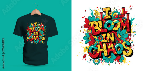 Vibrant vector t-shirt artwork with the quote I Bloom in Chaos surrounded by abstract flowers, splashes, and colorful doodles. A motivational and creative design symbolizing growth through disorder,