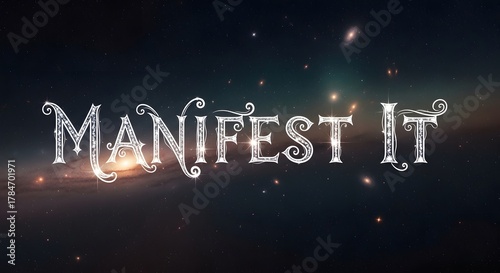 A cosmic background with stars and galaxies featuring the phrase 'MANIFEST IT' in a decorative font, inspiring motivation and positive thinking