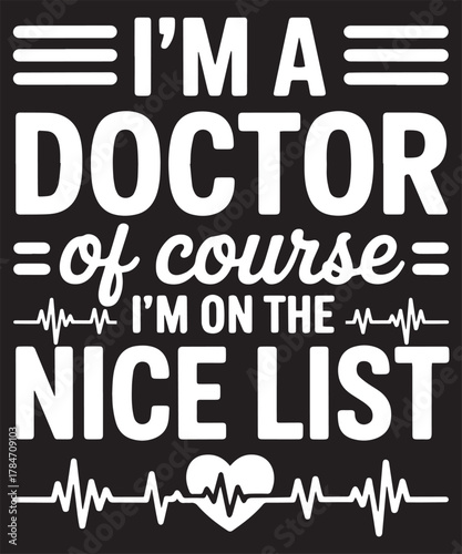 I am a doctor of course i am on the nice list doctor christmas heart design
