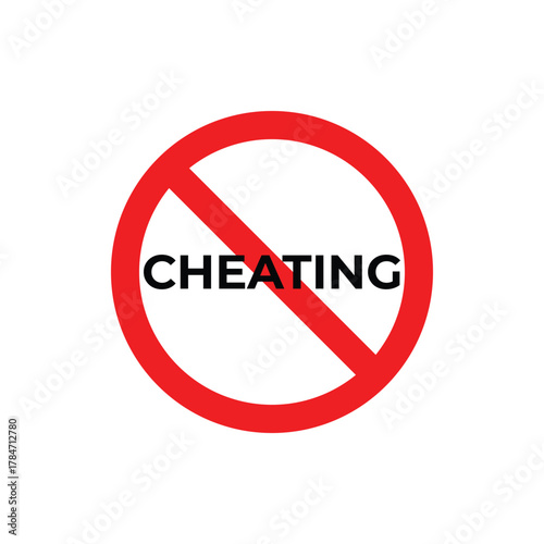 Vector illustration of a red prohibition sign with the word “CHEATING” inside, symbolizing honesty, integrity, fairness, ethics, and the prevention of dishonest or deceptive behavior.